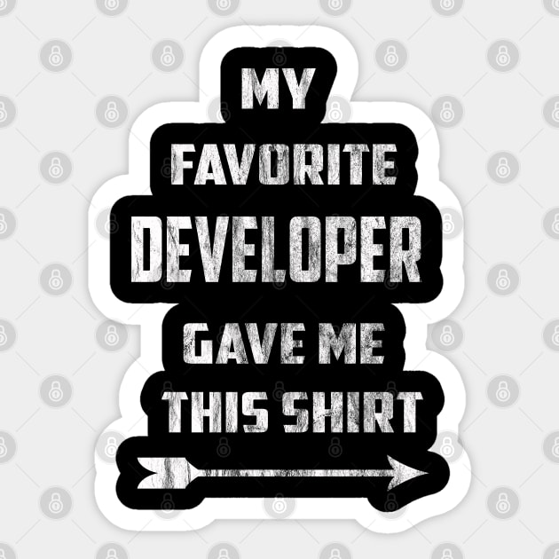 My Favorite Developer Gave Me This Shirt Sticker by familycuteycom